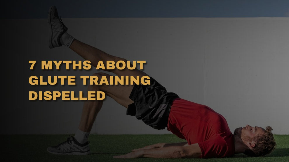 7 Myths About Glute Training Dispelled