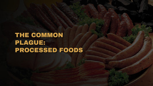 The Common Plague: Processed Foods