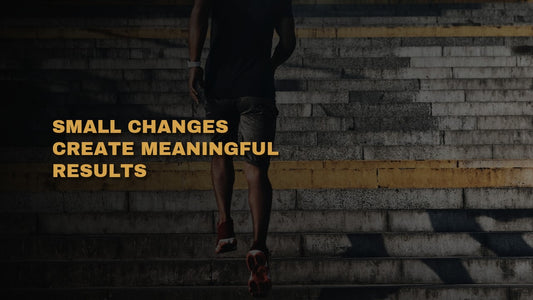Small Changes Create Meaningful Results
