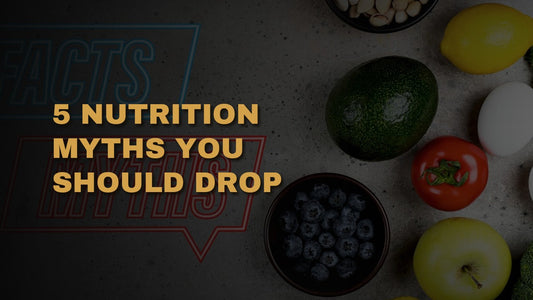 5 Nutrition Myths You Should Drop