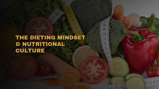 The Dieting Mindset & Nutritional Culture