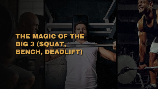 The Magic Of The Big 3 (Squat, Bench, Deadlift)