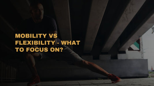 Mobility VS Flexibility - What To Focus On?