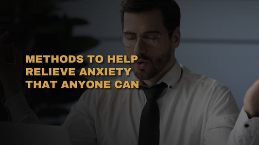 Methods to Help Relieve Anxiety That Anyone Can Practice On Their Own