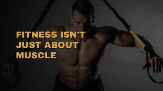 Fitness Isn't Just About Muscle