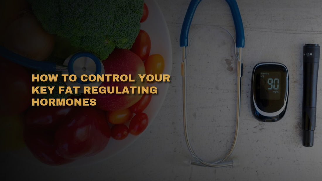 How to Control Your Key Fat Regulating Hormones