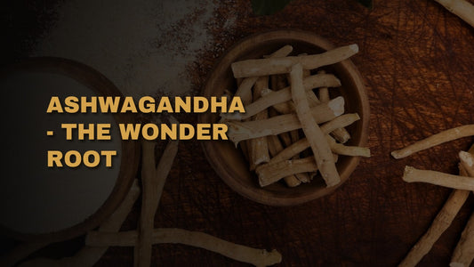 Ashwagandha - The Wonder Root