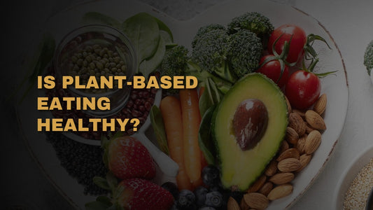 Is Plant-Based Eating Healthy?