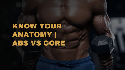 Know Your Anatomy | Abs VS Core