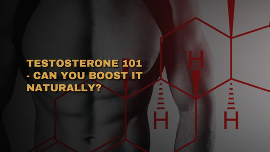 Testosterone 101 - Can You Boost It Naturally?