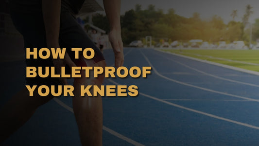 How To Bulletproof Your Knees