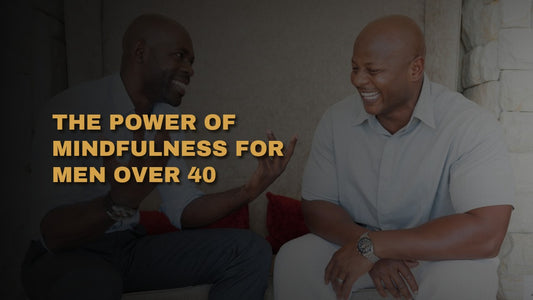 The Power of Mindfulness for Men Over 40