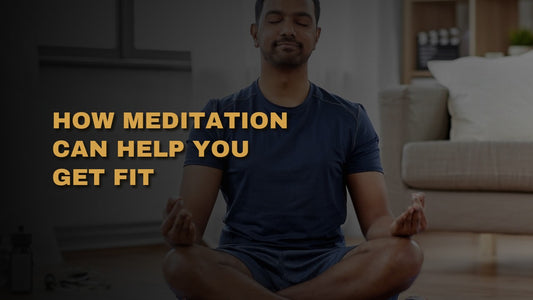 How Meditation Can Help You Get Fit