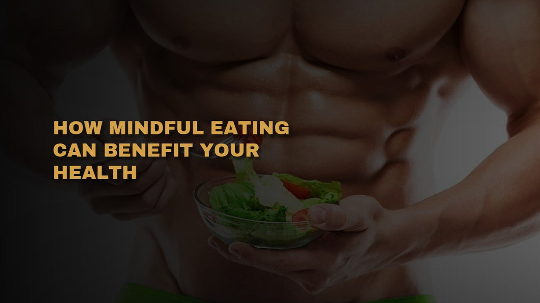 How Mindful Eating Can Benefit Your Health