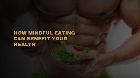 How Mindful Eating Can Benefit Your Health