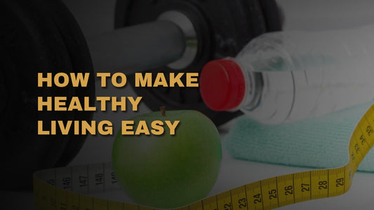 How To Make Healthy Living Easy