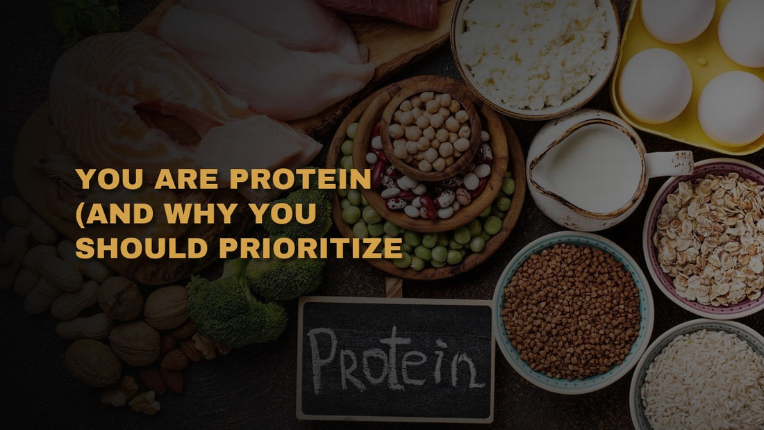 You Are Protein (And Why You Should Prioritize It)