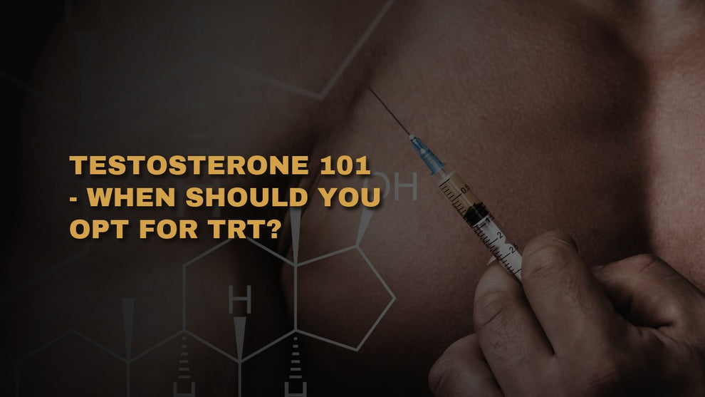 Testosterone 101 - When Should You Opt For TRT?