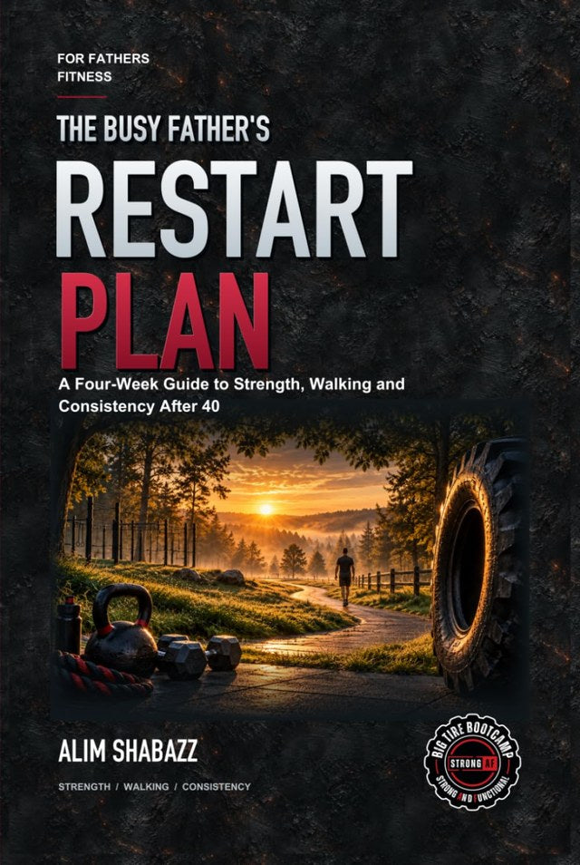 The Busy Father's Restart Plan — A Four-Week Guide to Strength, Walking and Consistency After 40 — hardcover by Alim Shabazz